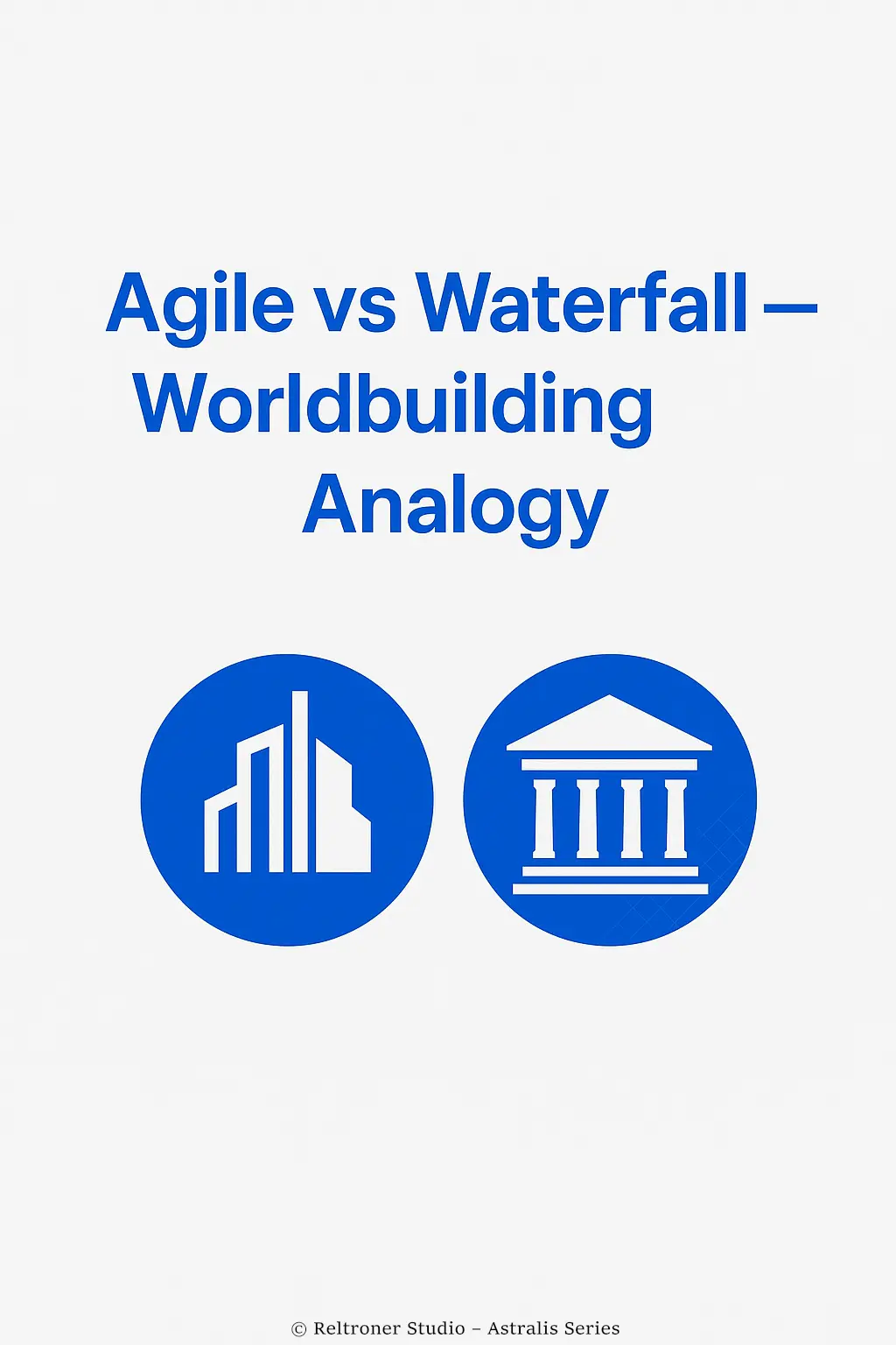 📊 Agile vs Waterfall — Worldbuilding Analogy